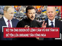 Bản tin thế giới 18/11: Rộ tin ông Biden dỡ lệnh cấm vũ khí tầm xa để tên lửa Ukraine tấn công Nga