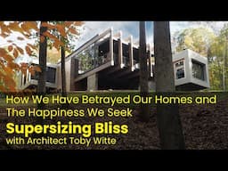 How We Have Betrayed Our Homes and the Happiness We Seek - Supersizing Bliss with Toby Witte