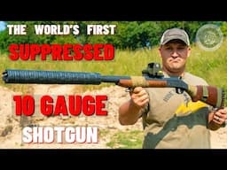 The Suppressed 10 Gauge Shotgun (The World’s First Suppressed 10 Gauge !!!)