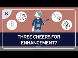 PHILOSOPHY - BIOETHICS 8: Three Cheers for Enhancement