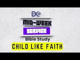 Disciples Community's Mid-week service | Child Like Faith