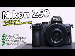 Is the Nikon Z50 still a great mirrorless camera in 2024+?