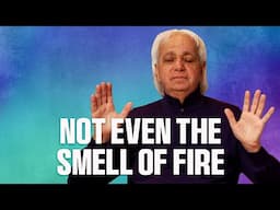 Not Even The Smell of Fire | Benny Hinn