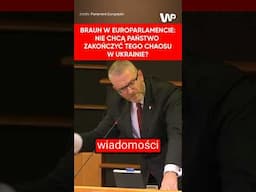 Braun w Europarlamencie: Nie chcą państwo zakończyć tego chaosu w Ukrainie?