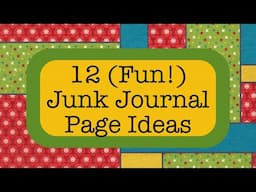 12 (Fun!) Junk Journal Page Ideas