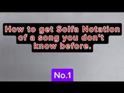 C25 - How to get Solfa Notation of a song you don't know.