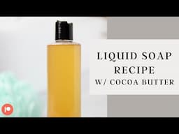 Liquid Soap with Cocoa Butter | Patreon Exclusive Recipe