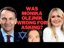 Was MONIKA OLEJNIK wrong for ASKING about SIKORSKI'S JEWISH WIFE?