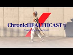 Chronic Healthcast - Navigating Menopause