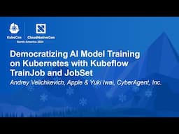 Democratizing AI Model Training on Kubernetes with Kubeflow Train... Andrey Velichkevich & Yuki Iwai