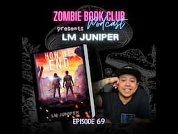 How We End with Special Guest LM Juniper | Zombie Book Club Ep 69