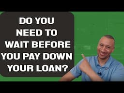 Do You Have To Wait Before You Start Paying Down Your Loan? | Can I Pay Down My Mortgage Right Away?