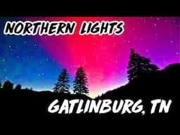 GATLINBURG, TN: AMAZING NORTHERN LIGHTS Over Gatlinburg And the Great Smoky Mountains 10-11-2024