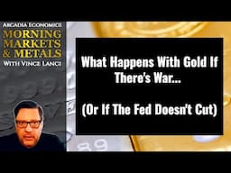 What Happens With Gold If There's War (Or If The Fed Doesn't Cut)