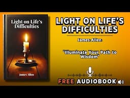 Light on Life’s Difficulties by James Allen | Free Audiobook | Better Life Library