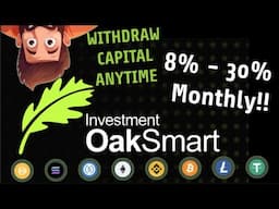 Oak Smart Investment | 8% up to 30% Monthly | Withdraw Capital AnyTime (5% - 1% fee)*