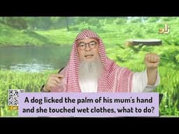 A dog licked the palm of his mum's hand & she touched wet clothes, what to do #Assim assim al hakeem