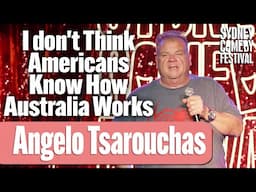 I don't Think Americans Know How Australia Works | Angelo Tsarouchas | Sydney Comedy Festival