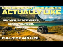 What Arctic Van Life Alone is Actually like. Vanlife Solo Camping, Shower, Black Water, Travel, Food