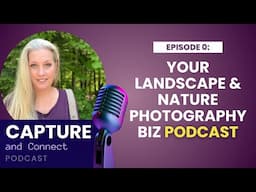 The Capture and Connect: A Landscape and Nature Photography Business Podcast