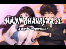 Mann Bharryaa 2.0 (Slowed+Reverb) - B Praak | Shershah