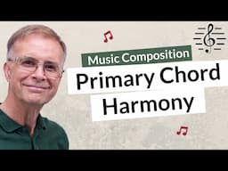 Harmony Using Primary Chords - Music Composition