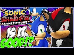 Is Sonic x Shadow Generations ACTUALLY Good!? Well...