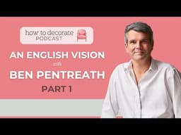 'An English Vision' with Ben Pentreath (Pt. 1) | Ep. 382