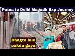 Patna to Delhi train Journey in Magadh Exp *Bhagte hue pakda gaya*