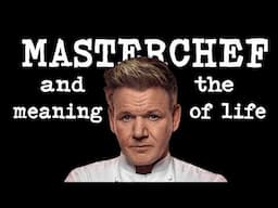 MasterChef (and the MEANING of life)