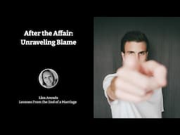 After the Affair: Unraveling Blame