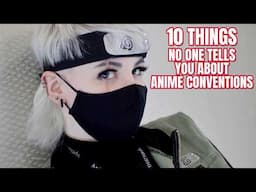 10 Things NO ONE TELLS YOU About ANIME CONVENTIONS