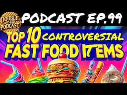 #99 MOST CONTROVERSIAL FAST FOOD ITEMS