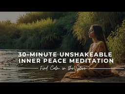 😊 Unshakeable Inner Peace: 30-Minute Guided Meditation for Staying Calm Amidst Chaos