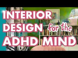 Interior Design for the ADHD Mind (how to make your space really work for you!)