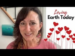 Earth is Your Valentine - 3 Reasons to Love Earth Today