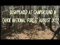 Disappeared at Tahoe National Forest Campground 08/2022..What really Happened?