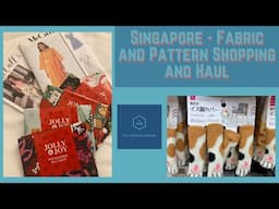 Singapore - Fabric and Pattern Shopping and Haul