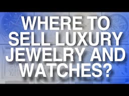 Where To Sell luxury Jewelry And Watches ?