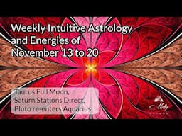 Weekly Intuitive Astrology of Nov 13 to 20 ~ Pluto in Aquarius, Taurus Full Moon, Saturn direct