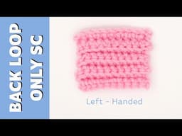 LEFT-HANDED: How to BACK LOOP ONLY Single Crochet, tutorial, BLO and front loop only