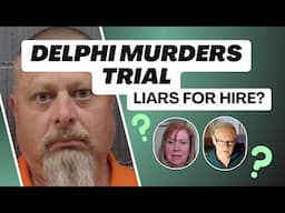 Delphi Murders Trial: Liars for Hire - Eliminating Richard Allen?