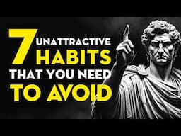 Avoid These 7 HABITS If You Want to Be More Attractive | Stoicism