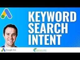 Search Intent and Google Ads Keyword Targeting