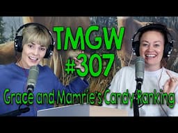 TMGW #307: Grace and Mamrie’s Candy Ranking