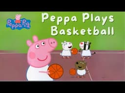 Peppa Plays Basketball - Read Aloud Book