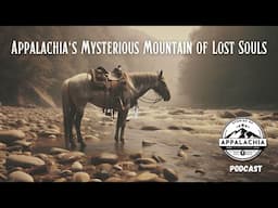 Appalachia's Mysterious Mountain of Lost Souls