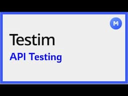 API Testing with Testim: A Step-by-Step Demo