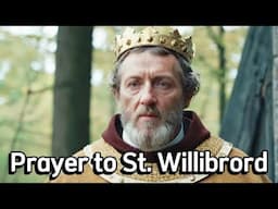 A Prayer to Saint Willibrord : Patron of Missionaries and Evangelists