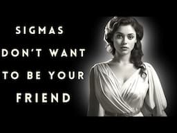 Why Sigma Females Are Not Interested To Be Your Friend.